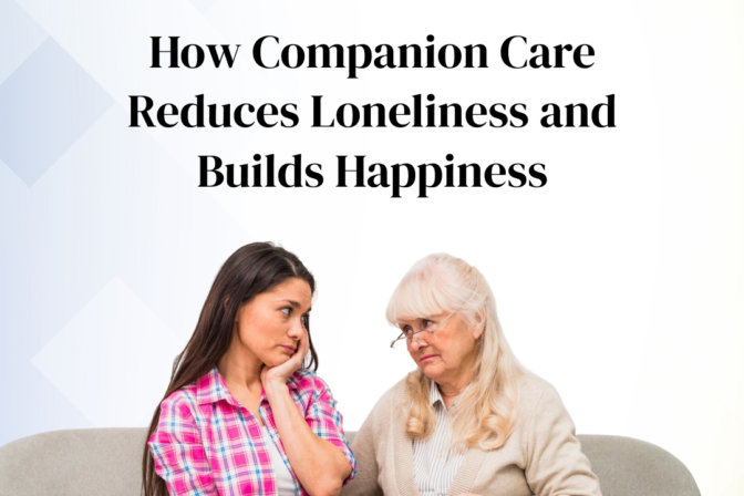 How Companion Care Reduces Loneliness and Builds Happiness