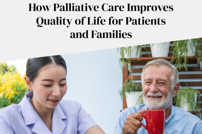 How Palliative Care Improves Quality of Life for Patients and Families