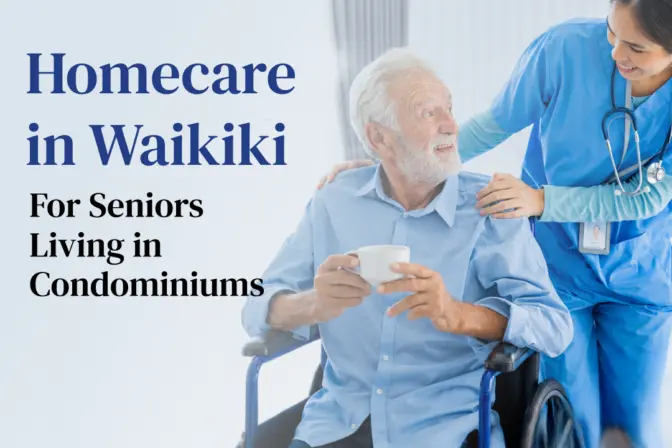 Homecare in Waikiki for Seniors Living in Condominium