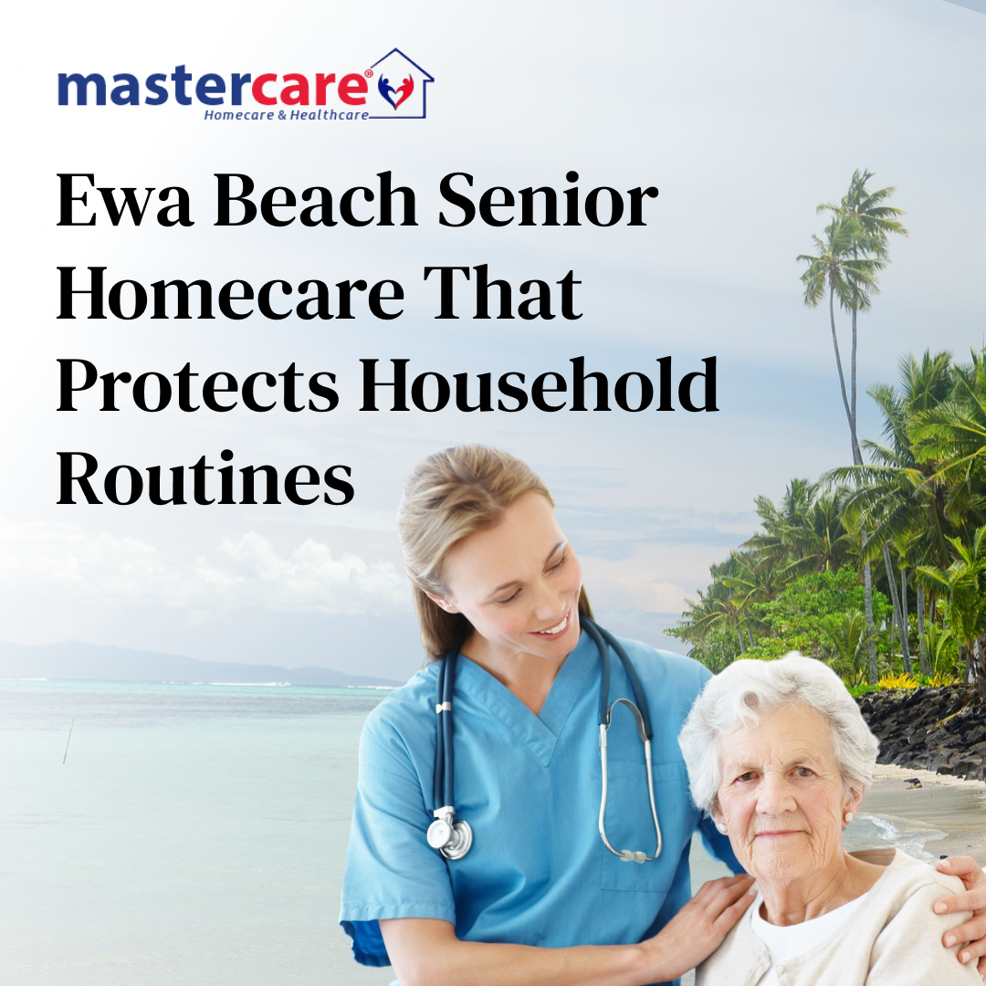 Ewa Beach Senior Homecare That Protects Household Routines