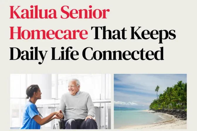 Kailua Senior Homecare That Keeps Daily Life Connected   